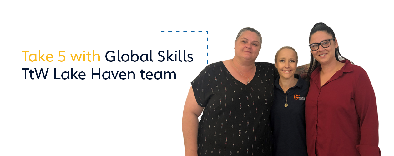 Global Skills Lake Haven team, Kate, Jess and Nikita