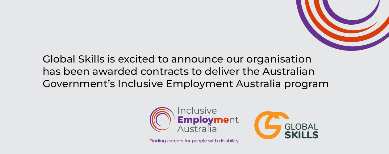 IEA and Global Skills logo sit under the text which reads 'Global Skills is excited to announce our organisation has been awarded contracts to deliver the Australian Government’s Inclusive Employment Australia program'