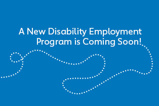 Dotted path leading to text announcing a new disability employment program coming soon